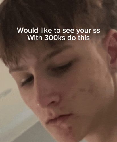 a close up of a person 's face with the words would like to see your ss with 300ks do this