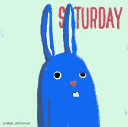 a blue bunny with the words saturday in red behind it