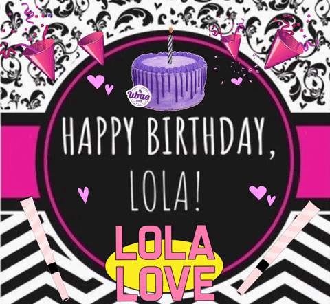 Happy Birthday Lola GIF - Happy Birthday Lola GIFs