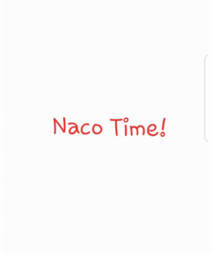 Naco Naca GIF - Naco Naca Time GIFs