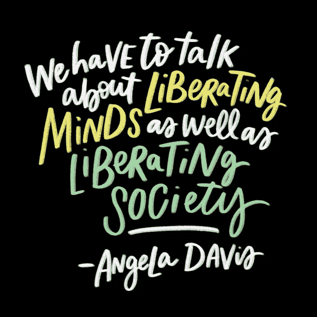 a quote from angela davis that says we have to talk about liberating minds as well as liberating society