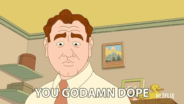 a cartoon man says " you goddamn dope " in front of a picture on the wall
