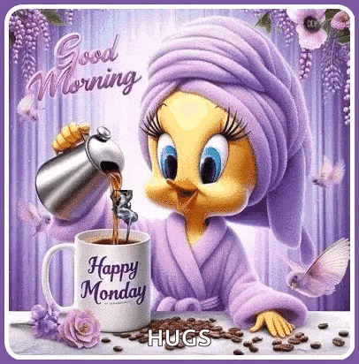 tweety bird is pouring coffee into a cup with a happy monday message .