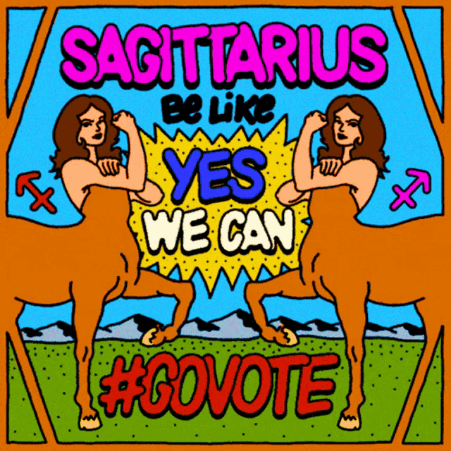 a colorful poster that says sagittarius be like yes we can #govote