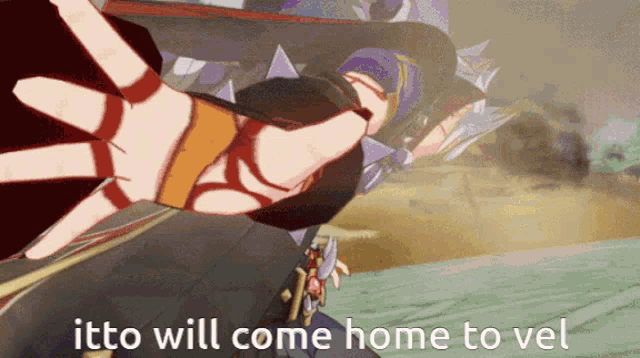 a video game character says " itto will come home to vel " while holding a sword