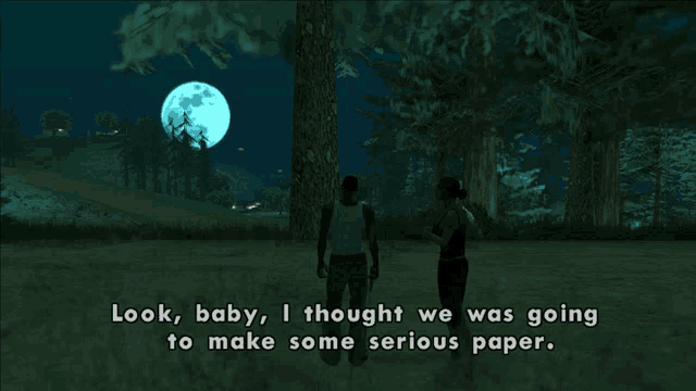 a video game scene with the words look baby i thought we was going to make some serious paper visible