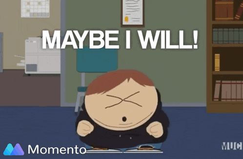 a cartoon character with the words maybe i will written above him