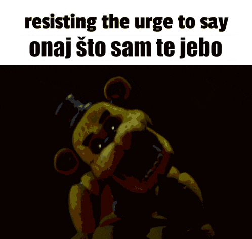 a cartoon of a teddy bear with the words resisting the urge to say onaj sto sam te jebo below it