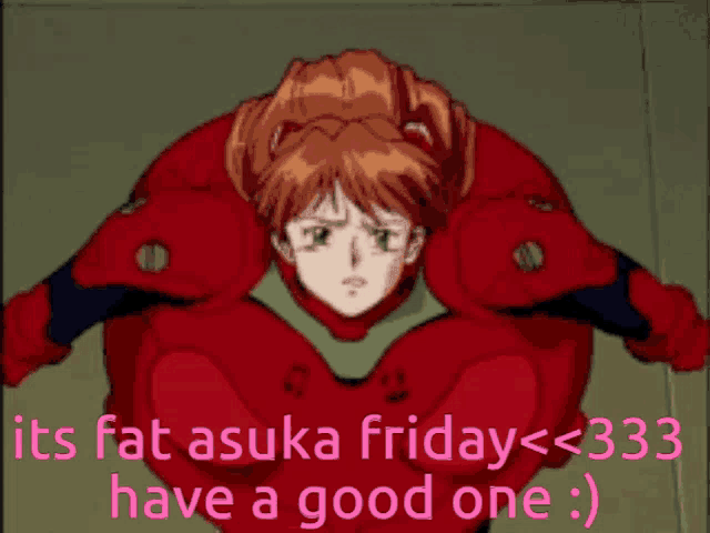 a picture of a girl with the words " its fat asuka friday < 333 have a good one :) "