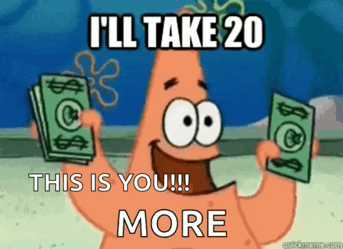 patrick star from spongebob squarepants is holding a bunch of money and saying i 'll take 20 this is you !!!