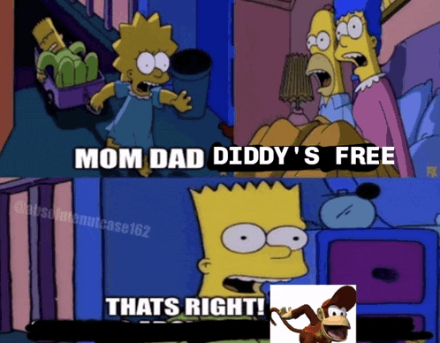 bart simpson says mom dad diddy 's free thats right