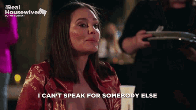 a woman says " i can 't speak for somebody else " in front of a sign that says real housewives