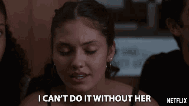 a woman says i can 't do it without her in a netflix advertisement