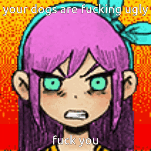 a cartoon of a girl with purple hair and green eyes says your dogs are fucking ugly fuck you .