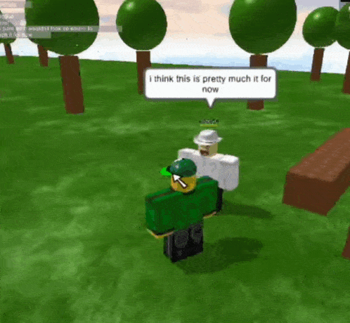 a roblox character says i think this is pretty much it for now in a speech bubble