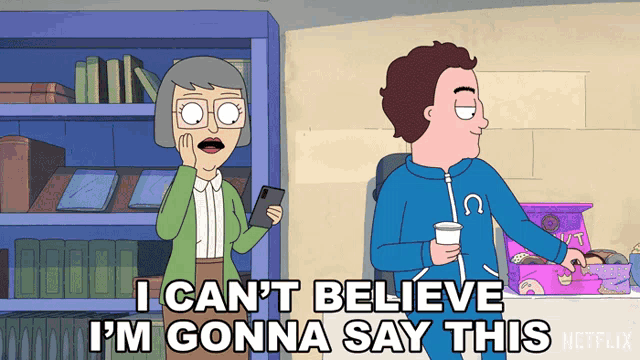 a cartoon says i can t believe i m gonna say this
