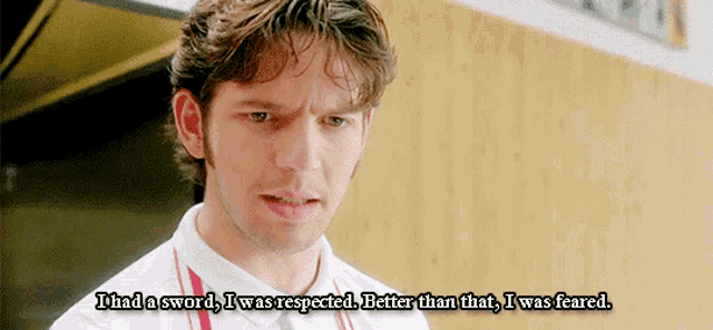 a man says i had a sword i was respected better than that i was afraid