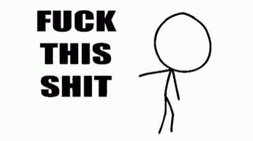 a stick figure with the words " fuck this shit i 'm out " below it