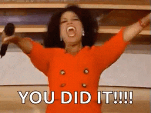 Oprah saying you did it!