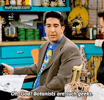 Oh, God! Botanists Are Such Geeks..Gif GIF - Oh God! Botanists Are Such Geeks. Friends GIFs