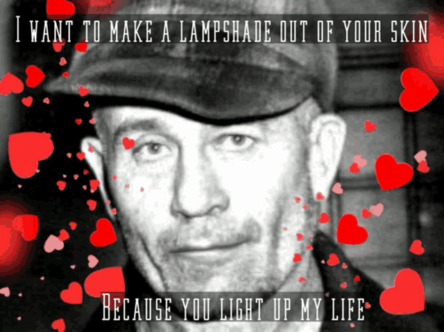 a man in a hat is surrounded by red hearts and the words " i want to make a lampshade out of your skin