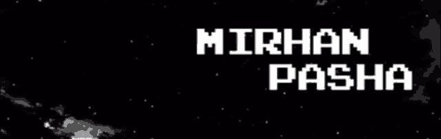 a black background with the name mirhan pasha written in white letters