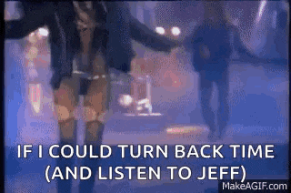 a gif of a woman dancing with the words `` if i could turn back time ( and listen to jeff ) ''