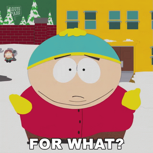 For What Cartman GIF - For What Cartman South Park GIFs
