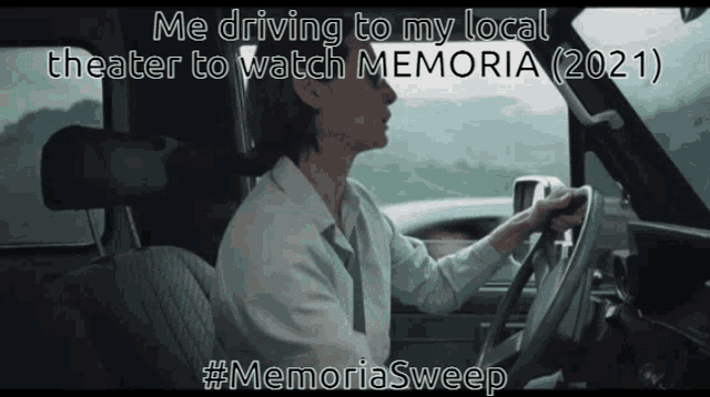 a man driving a car with the caption " me driving to my local theater to watch memoria ( 2021 ) # memoriasweep "