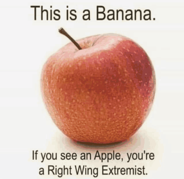 a red apple with the words this is a banana if you see an apple , you 're a right wing extremist
