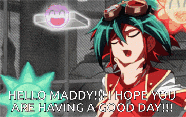 a cartoon character says hello maddy !! hope you are having a good day !!