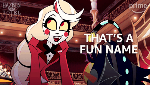a cartoon character from hazbin hotel says " that 's a fun name "