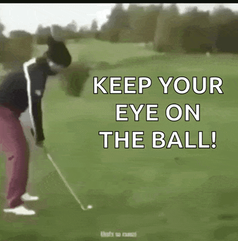 a man playing golf with the words " keep your eye on the ball "