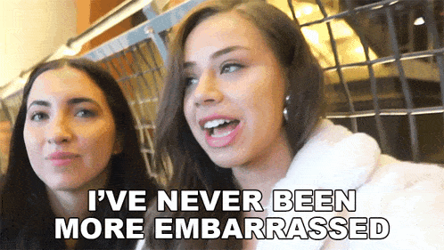 two women are standing next to each other with the words i 've never been more embarrassed