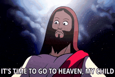 a cartoon of jesus with the words it 's time to go to heaven my child