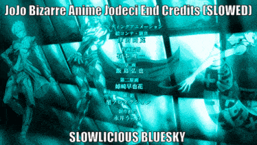 jojo bizarre anime jodec end credits slowed slowlicious bluesky