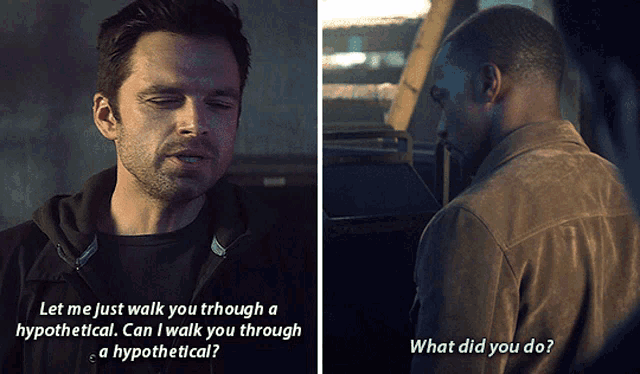 two men are talking to each other and one of them is asking what did you do