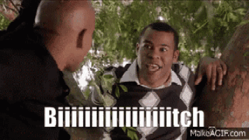 two men are standing next to each other in a tree and one of them is saying bitch .