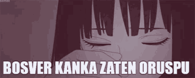 a cartoon of a girl with her eyes closed and the text bosver kanka zaten oruspu