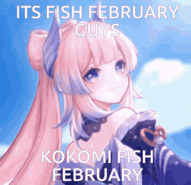 a picture of a girl with pink hair and a caption that says it 's fish february guys kokomi fish february