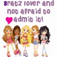 a group of bratz dolls are standing next to each other with the words bratz lover and not afraid to admit it