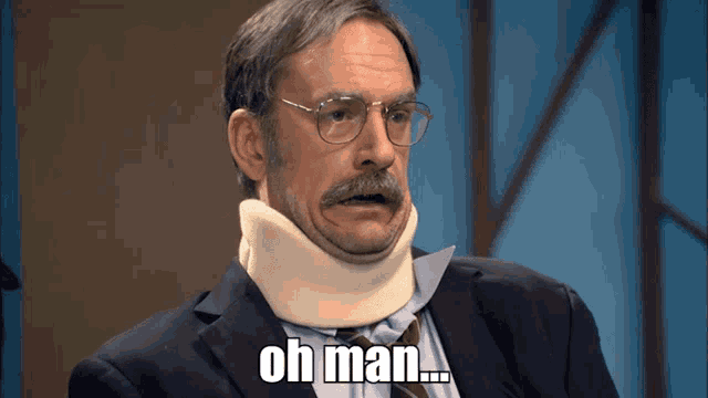 a man wearing glasses and a neck brace says " oh man "