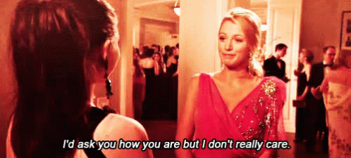 How Are You (Idc Edition) GIF - Gossip Girl I Dont Care How Are You GIFs
