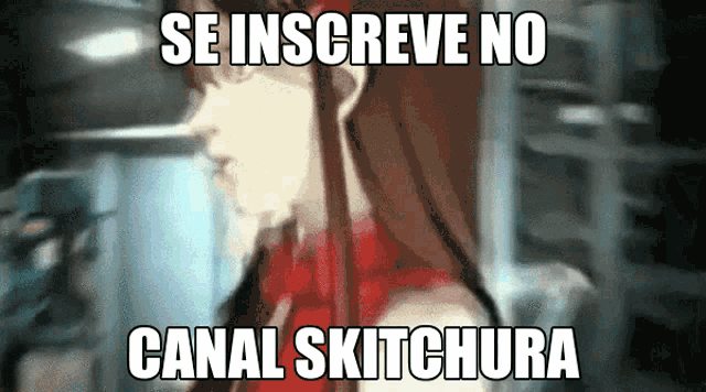 a blurred image of a woman with the words se inscreve no canal skitchura