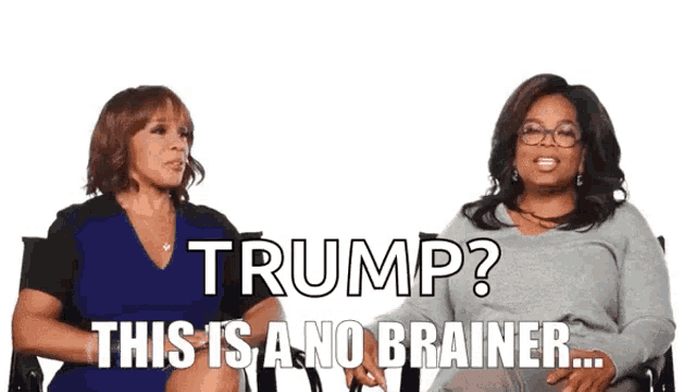 two women are sitting next to each other with the words trump this is a no brainer behind them