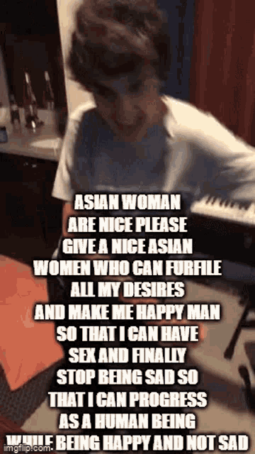 asian woman are nice please give a nice asian women who can fulfill all my desires and make me happy man so that i can have sex and finally