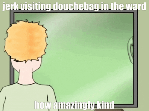 a cartoon of a man looking at himself in a mirror with the caption jerk visiting douchebag in the ward