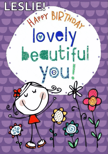 a happy birthday card for leslie with a girl surrounded by flowers