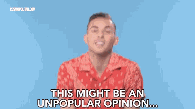 a man in a red paisley shirt says this might be an unpopular opinion