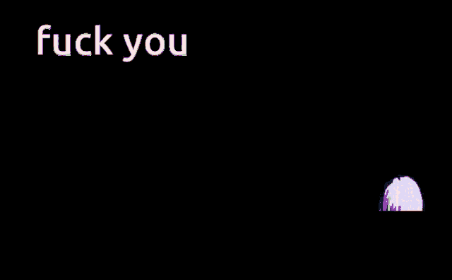 a black background with the words " fuck you " in white